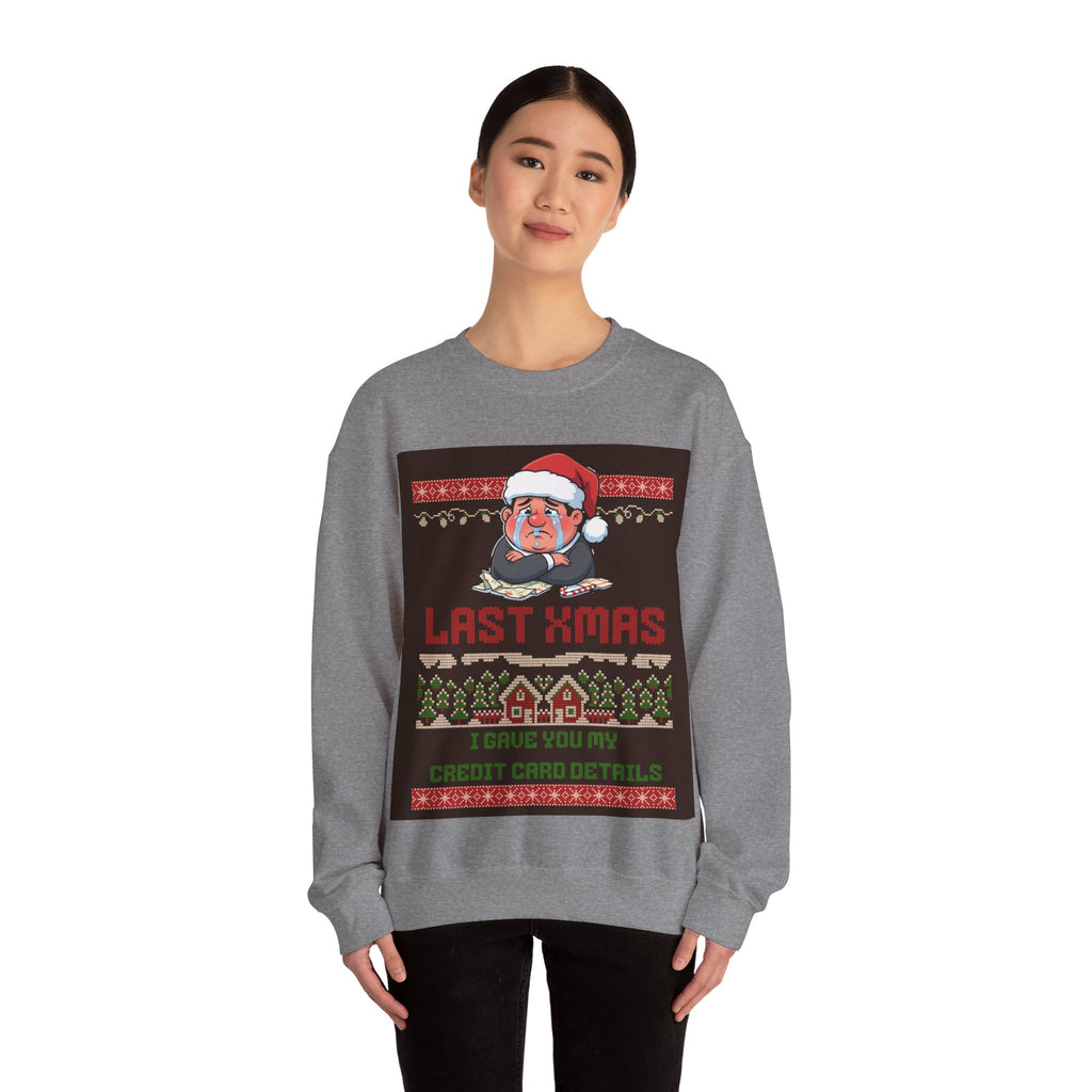 Ugly Xmas Jumper Sweatshirt — "Last Xmas I gave you my credit card" Christmas Crewneck