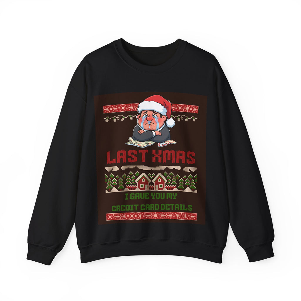 Ugly Xmas Jumper Sweatshirt — "Last Xmas I gave you my credit card" Christmas Crewneck