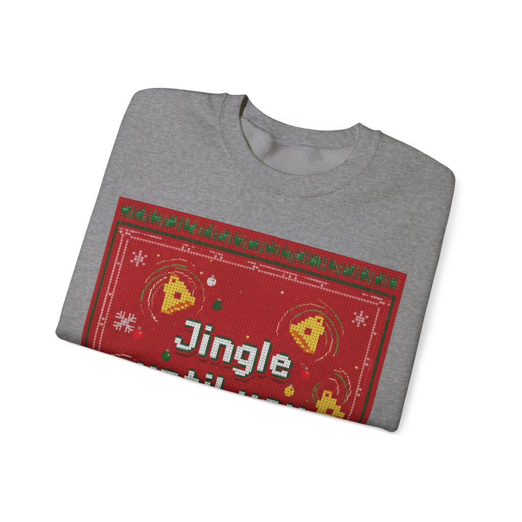 Ugly Xmas Jumper Sweatshirt — "Jingle until you" Christmas Crewneck