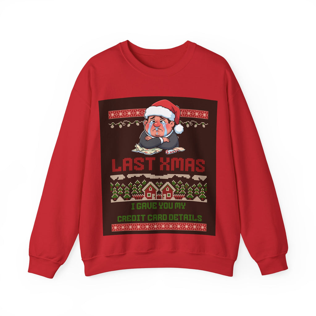 Ugly Xmas Jumper Sweatshirt — "Last Xmas I gave you my credit card" Christmas Crewneck