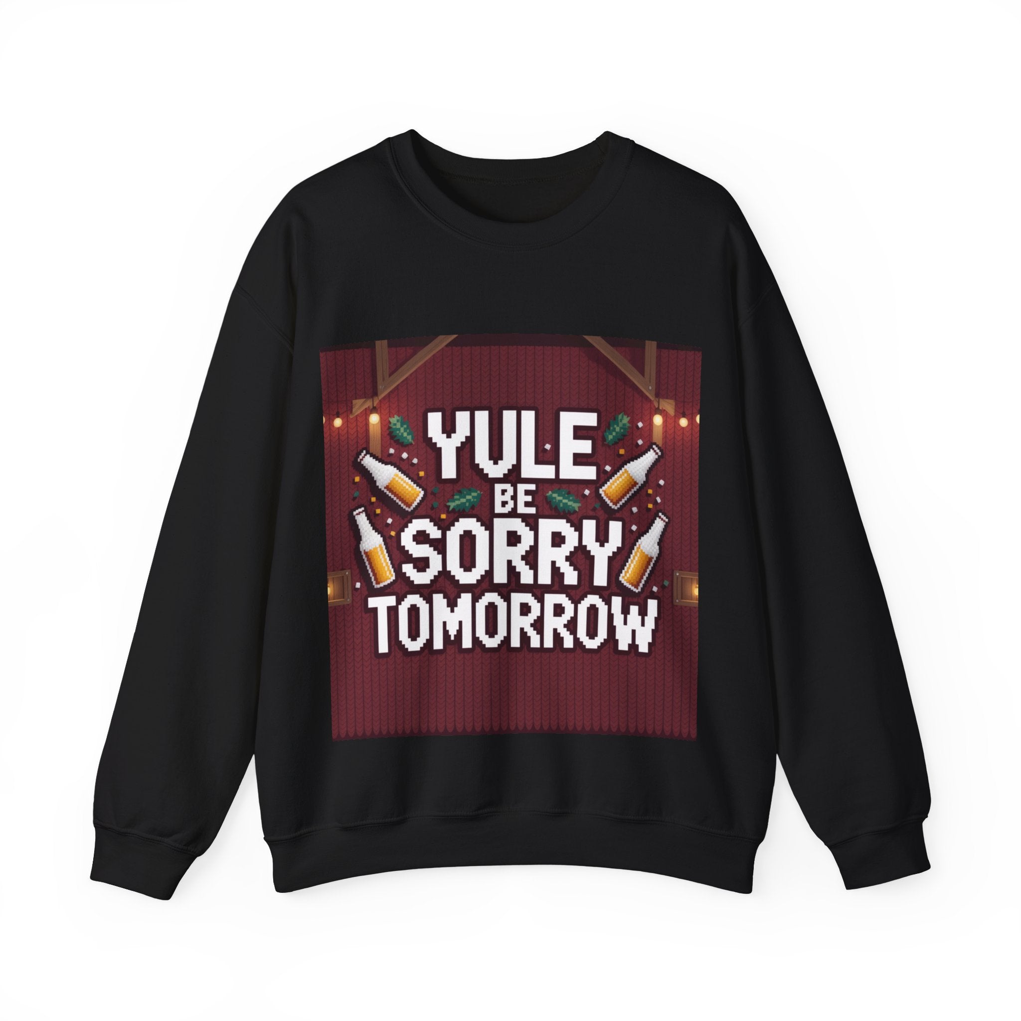 Ugly Xmas Jumper Sweatshirt — "YULE BE SORRY TOMORROW" Christmas Crewneck