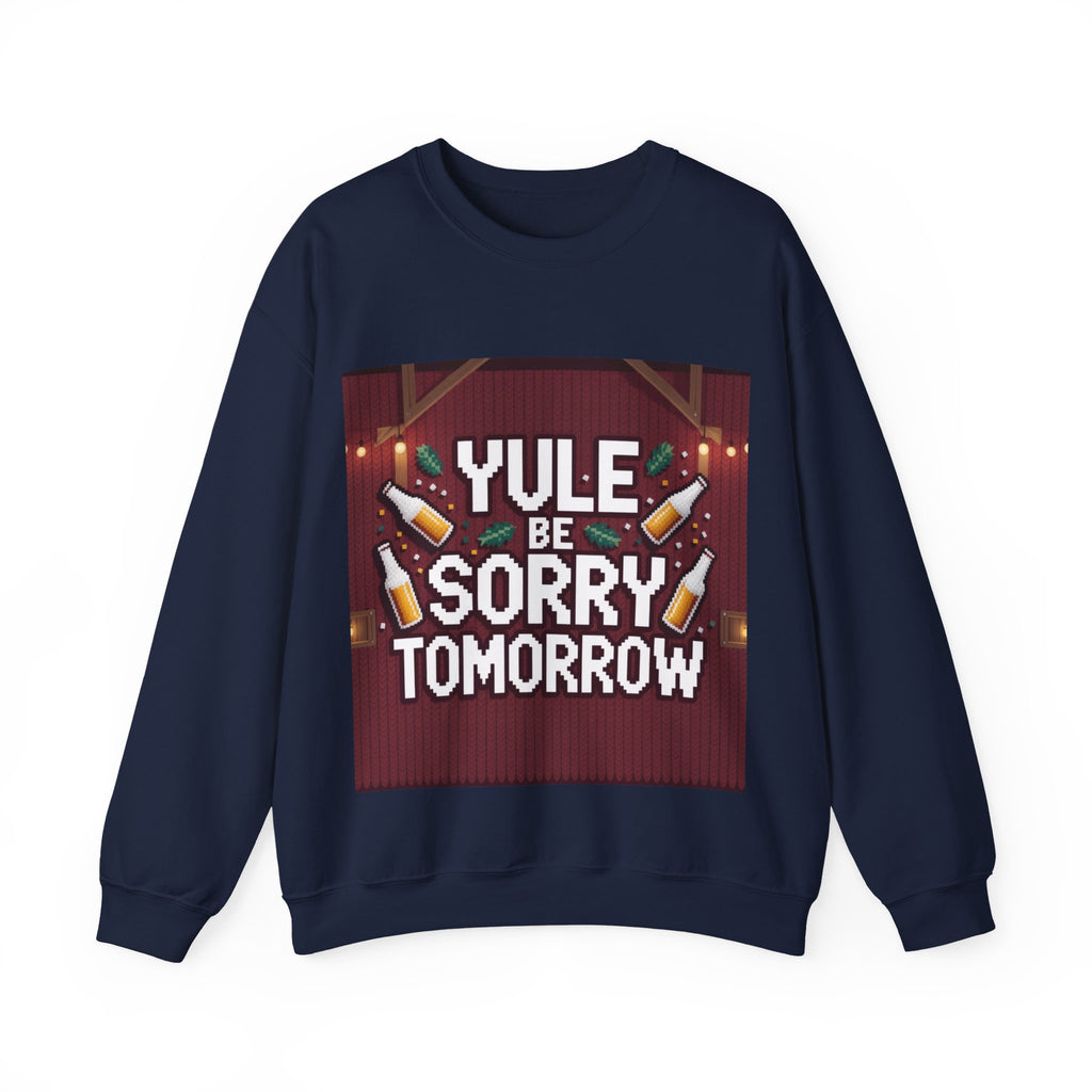 Ugly Xmas Jumper Sweatshirt — "YULE BE SORRY TOMORROW" Christmas Crewneck
